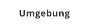 Umgebung